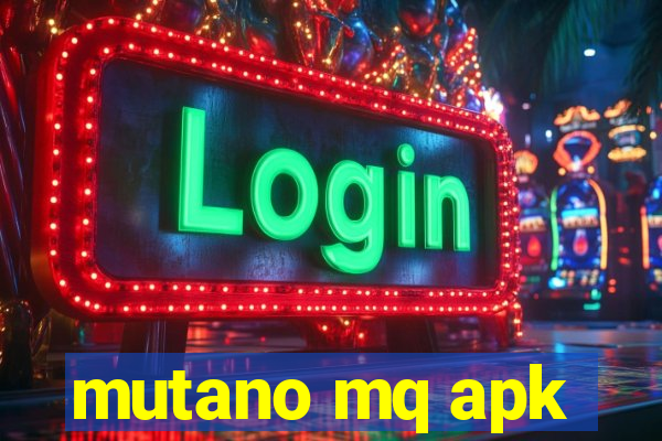 mutano mq apk
